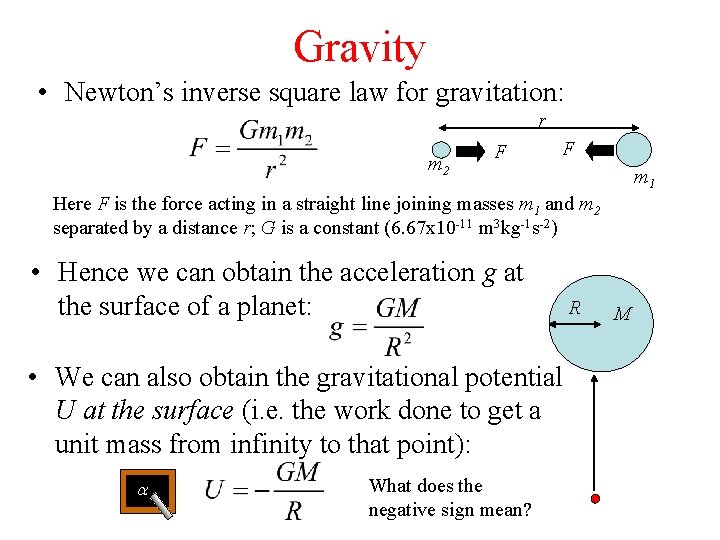 Gravity • Newton’s inverse square law for gravitation: r m 2 F F m