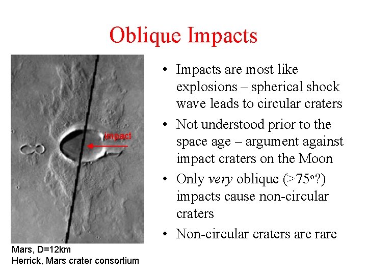 Oblique Impacts impact Mars, D=12 km Herrick, Mars crater consortium • Impacts are most