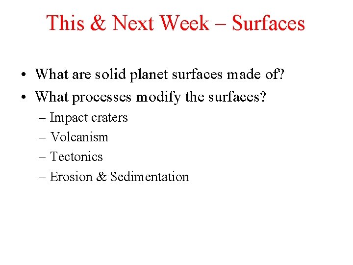 This & Next Week – Surfaces • What are solid planet surfaces made of?