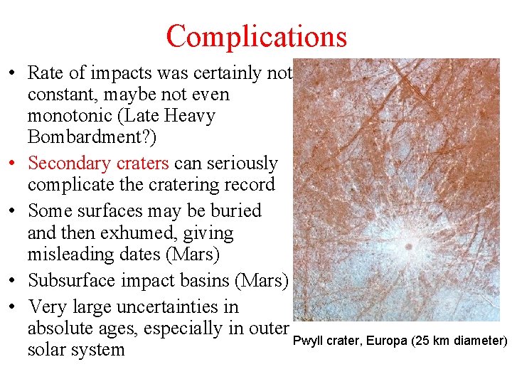 Complications • Rate of impacts was certainly not constant, maybe not even monotonic (Late