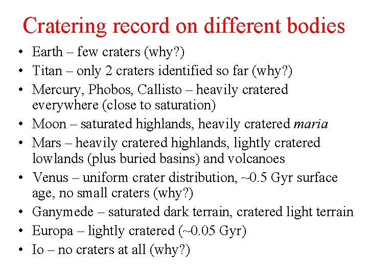 Cratering record on different bodies • Earth – few craters (why? ) • Titan
