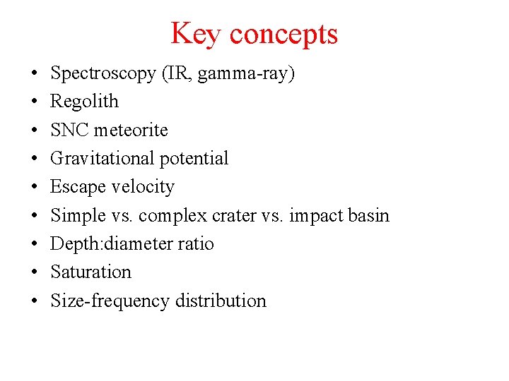 Key concepts • • • Spectroscopy (IR, gamma-ray) Regolith SNC meteorite Gravitational potential Escape