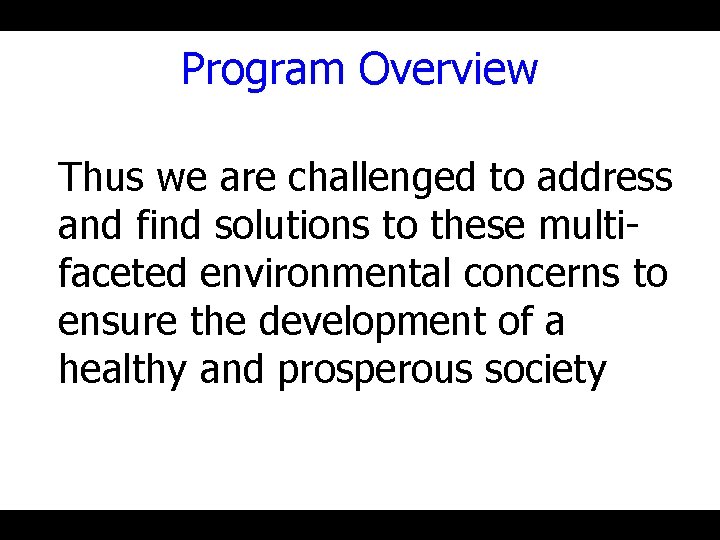Program Overview Thus we are challenged to address and find solutions to these multifaceted