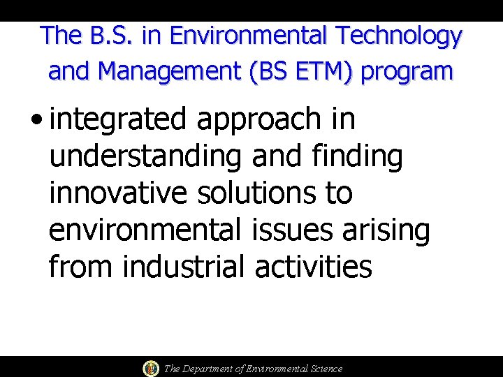 The B. S. in Environmental Technology and Management (BS ETM) program • integrated approach