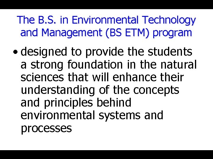 The B. S. in Environmental Technology and Management (BS ETM) program • designed to