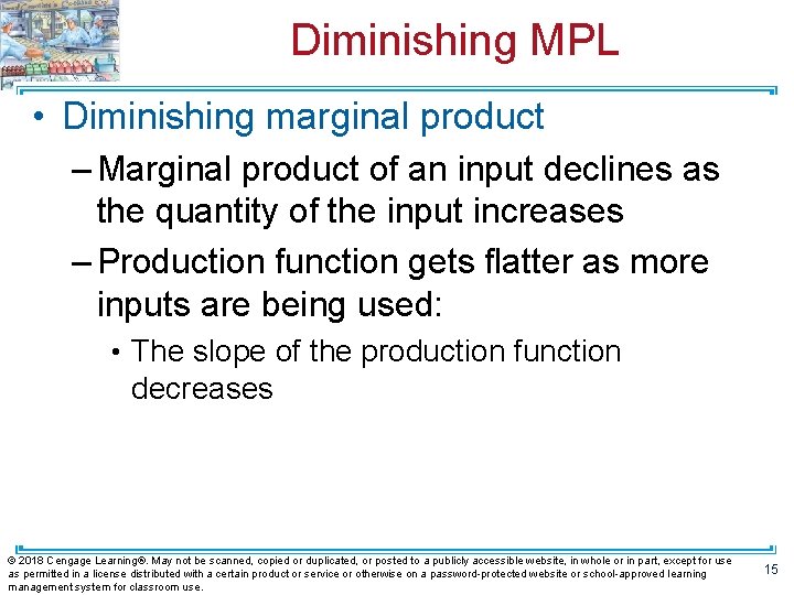 Diminishing MPL • Diminishing marginal product – Marginal product of an input declines as