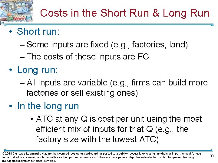 Costs in the Short Run & Long Run • Short run: – Some inputs