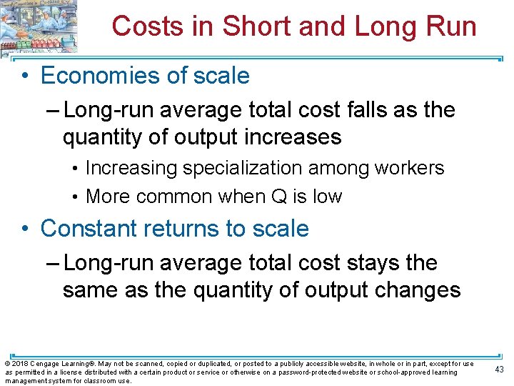 Costs in Short and Long Run • Economies of scale – Long-run average total