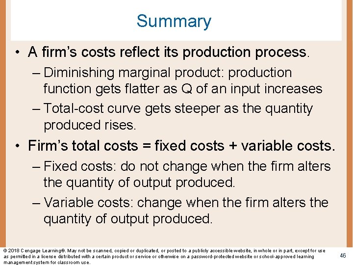 Summary • A firm’s costs reflect its production process. – Diminishing marginal product: production