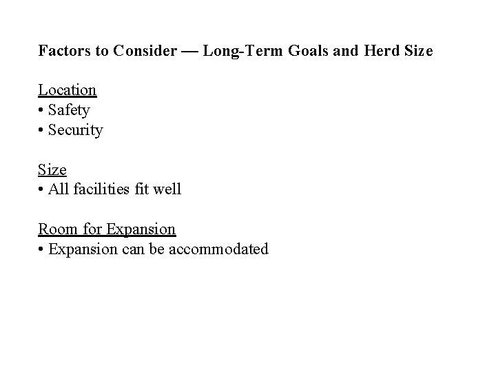 Factors to Consider — Long-Term Goals and Herd Size Location • Safety • Security