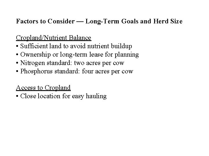 Factors to Consider — Long-Term Goals and Herd Size Cropland/Nutrient Balance • Sufficient land