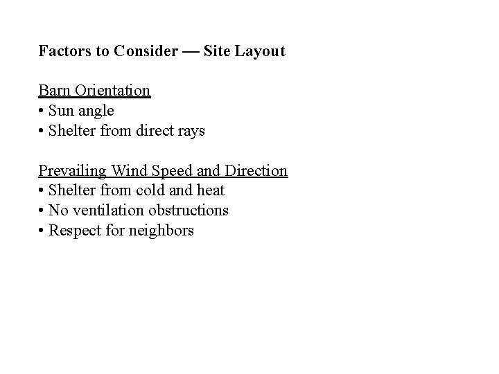 Factors to Consider — Site Layout Barn Orientation • Sun angle • Shelter from