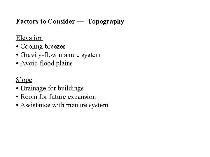 Factors to Consider — Topography Elevation • Cooling breezes • Gravity-flow manure system •