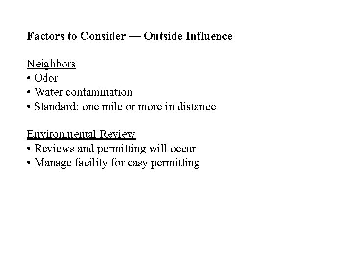 Factors to Consider — Outside Influence Neighbors • Odor • Water contamination • Standard: