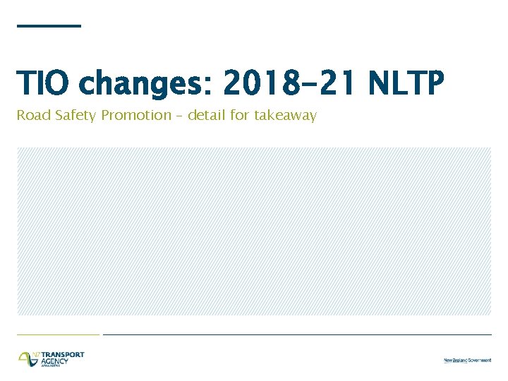 TIO changes: 2018 -21 NLTP Road Safety Promotion – detail for takeaway 