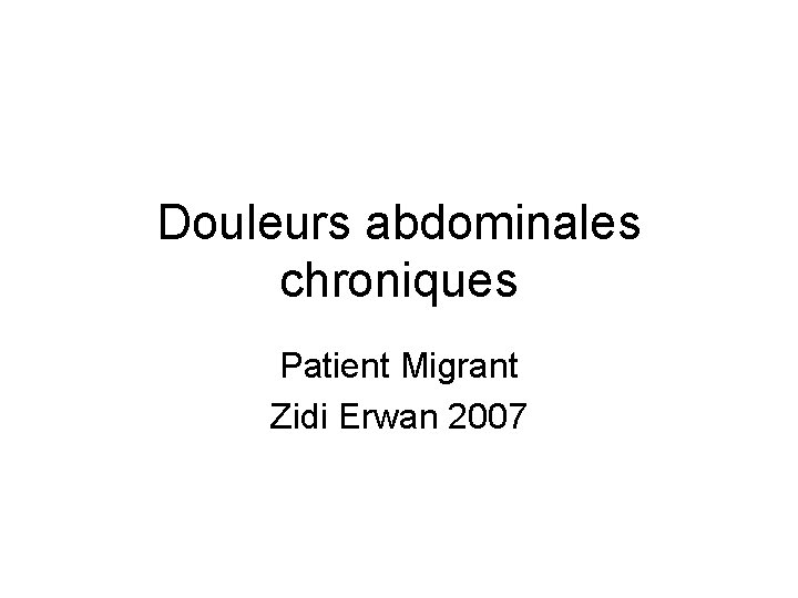 Douleurs abdominales chroniques Patient Migrant Zidi Erwan 2007 