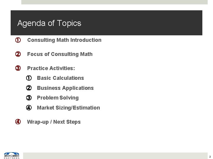 Agenda of Topics ① Consulting Math Introduction ② Focus of Consulting Math ③ Practice