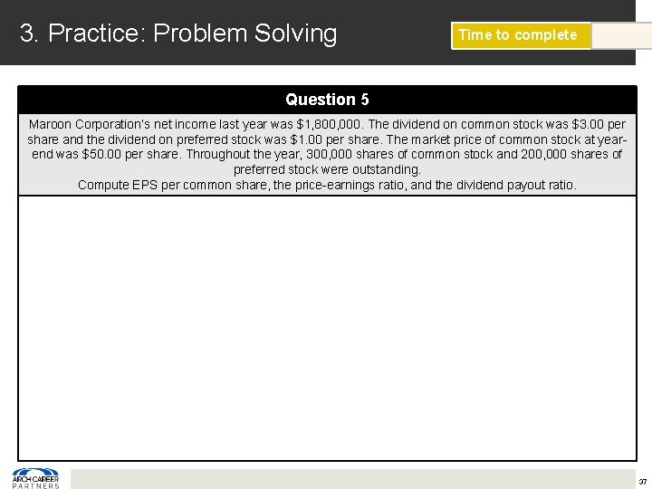 3. Practice: Problem Solving Time to complete Question 5 Maroon Corporation’s net income last