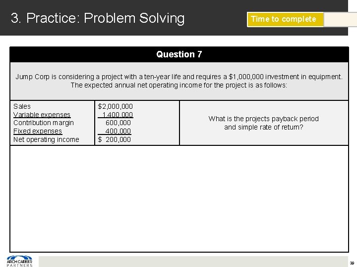 3. Practice: Problem Solving Time to complete Question 7 Jump Corp is considering a