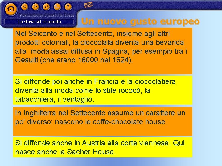 La storia del cioccolato Un nuovo gusto europeo Nel Seicento e nel Settecento, insieme