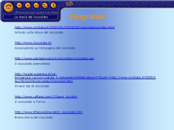 La storia del cioccolato Sitografia 2 http: //www. cnnitalia. it/2000/SALUTE/02/05/cioccostoria/index. html Articolo sulla storia
