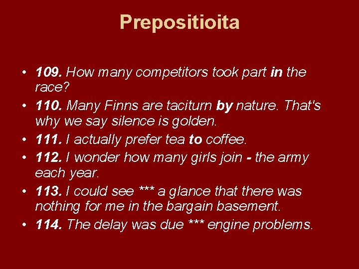 Prepositioita • 109. How many competitors took part in the race? • 110. Many