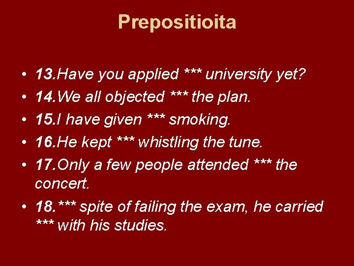 Prepositioita • • • 13. Have you applied *** university yet? 14. We all