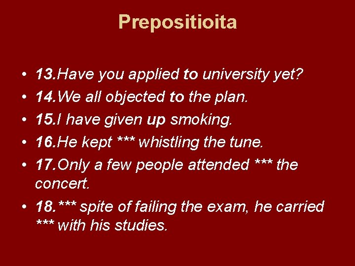 Prepositioita • • • 13. Have you applied to university yet? 14. We all