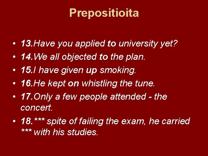 Prepositioita • • • 13. Have you applied to university yet? 14. We all