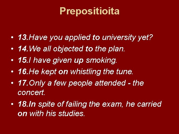 Prepositioita • • • 13. Have you applied to university yet? 14. We all