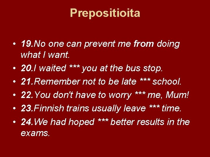 Prepositioita • 19. No one can prevent me from doing what I want. •