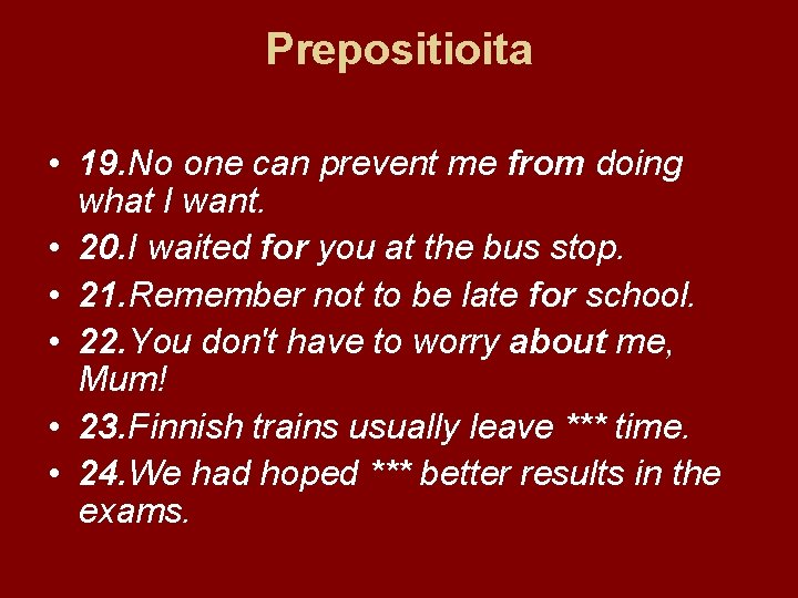 Prepositioita • 19. No one can prevent me from doing what I want. •