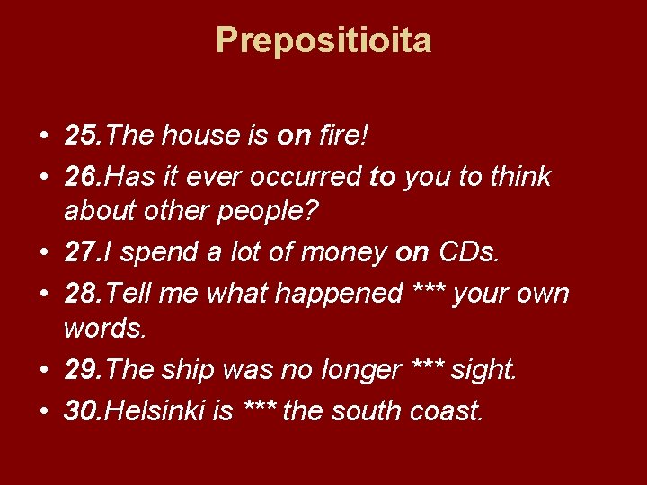 Prepositioita • 25. The house is on fire! • 26. Has it ever occurred