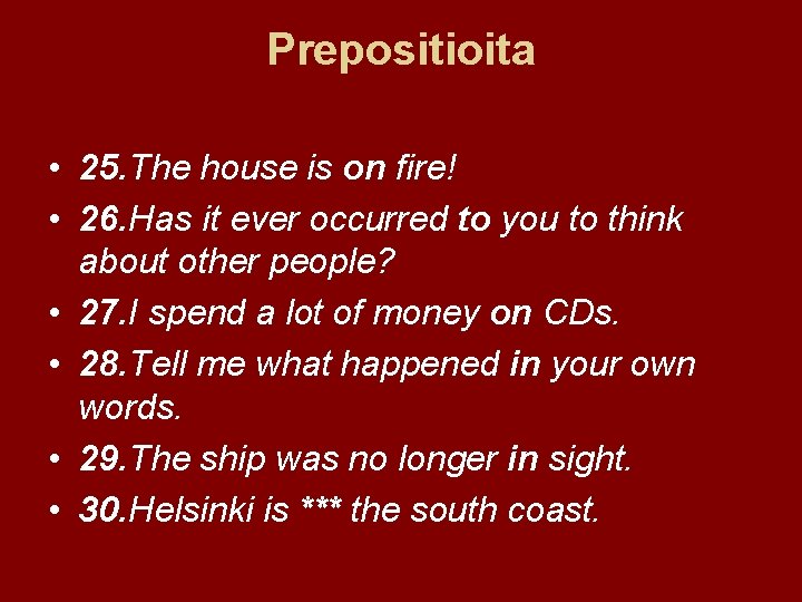 Prepositioita • 25. The house is on fire! • 26. Has it ever occurred