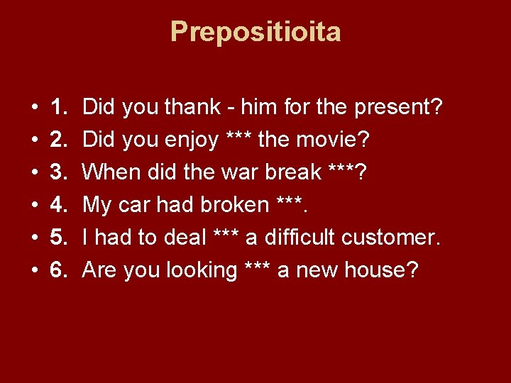 Prepositioita • • • 1. 2. 3. 4. 5. 6. Did you thank -