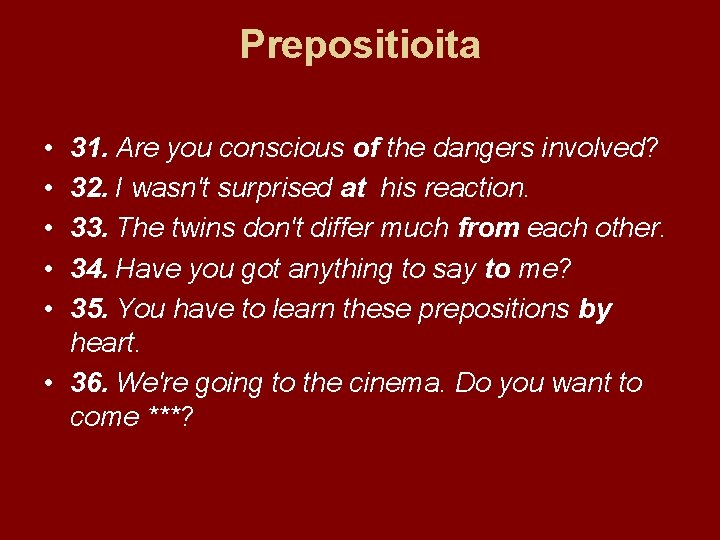 Prepositioita • • • 31. Are you conscious of the dangers involved? 32. I
