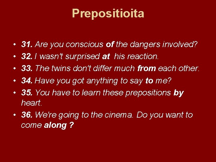 Prepositioita • • • 31. Are you conscious of the dangers involved? 32. I