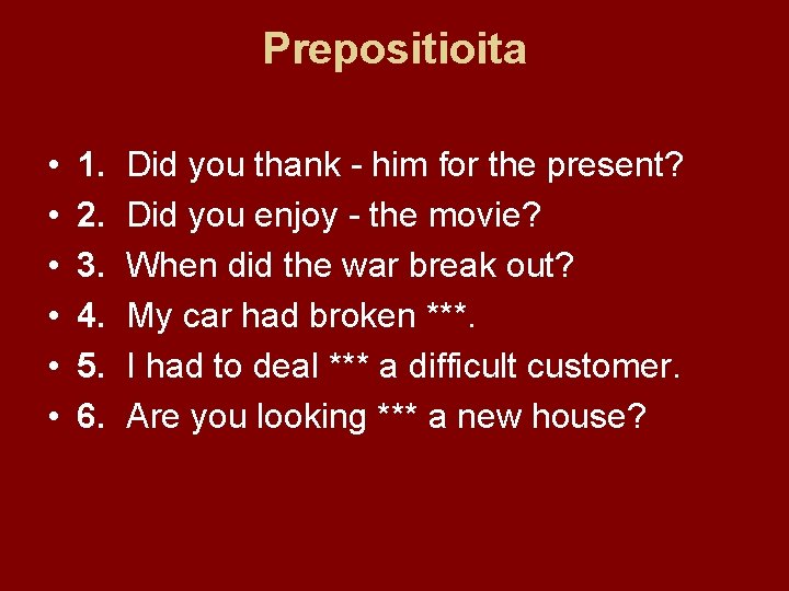 Prepositioita • • • 1. 2. 3. 4. 5. 6. Did you thank -