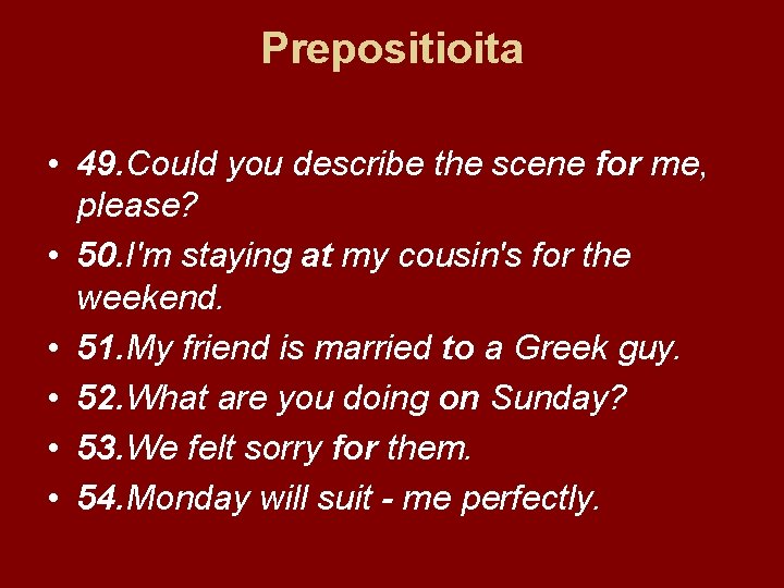 Prepositioita • 49. Could you describe the scene for me, please? • 50. I'm
