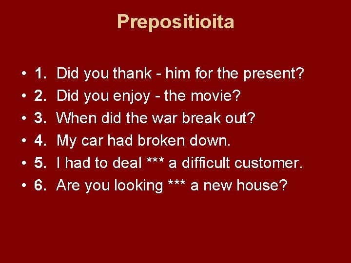 Prepositioita • • • 1. 2. 3. 4. 5. 6. Did you thank -