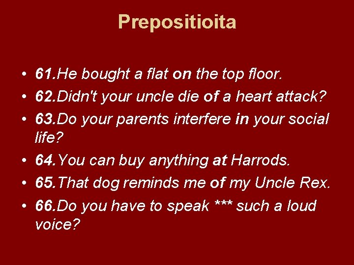 Prepositioita • 61. He bought a flat on the top floor. • 62. Didn't