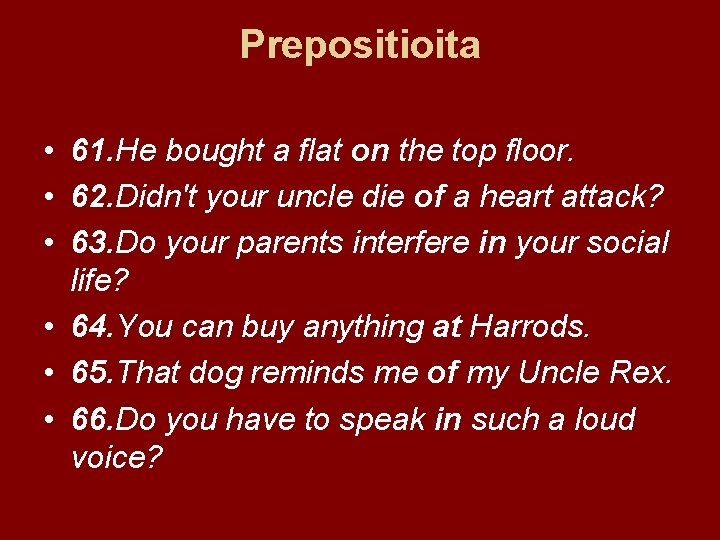 Prepositioita • 61. He bought a flat on the top floor. • 62. Didn't