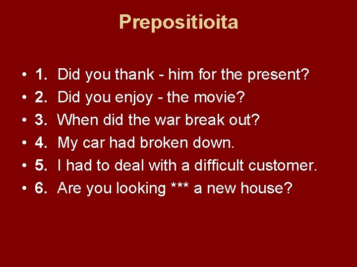 Prepositioita • • • 1. 2. 3. 4. 5. 6. Did you thank -