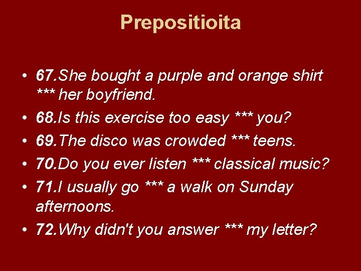 Prepositioita • 67. She bought a purple and orange shirt *** her boyfriend. •