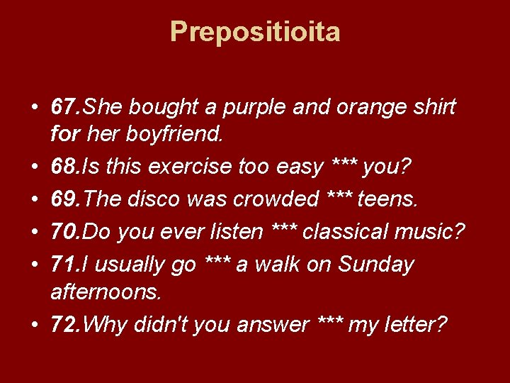 Prepositioita • 67. She bought a purple and orange shirt for her boyfriend. •