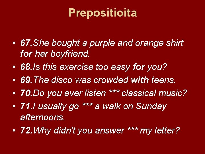 Prepositioita • 67. She bought a purple and orange shirt for her boyfriend. •