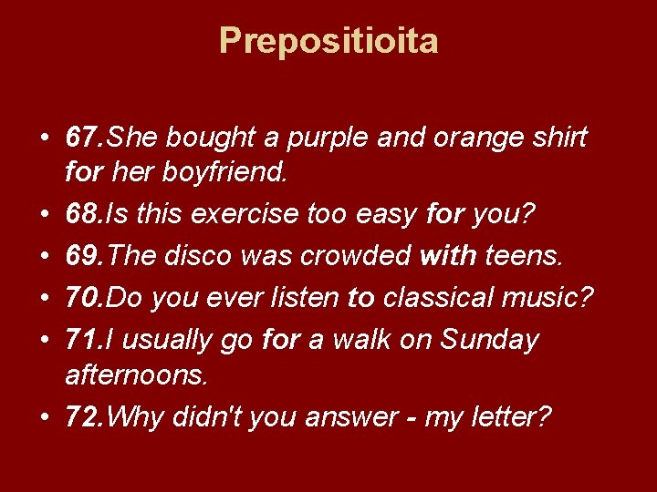 Prepositioita • 67. She bought a purple and orange shirt for her boyfriend. •