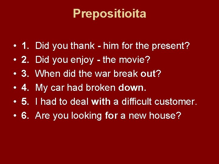 Prepositioita • • • 1. 2. 3. 4. 5. 6. Did you thank -