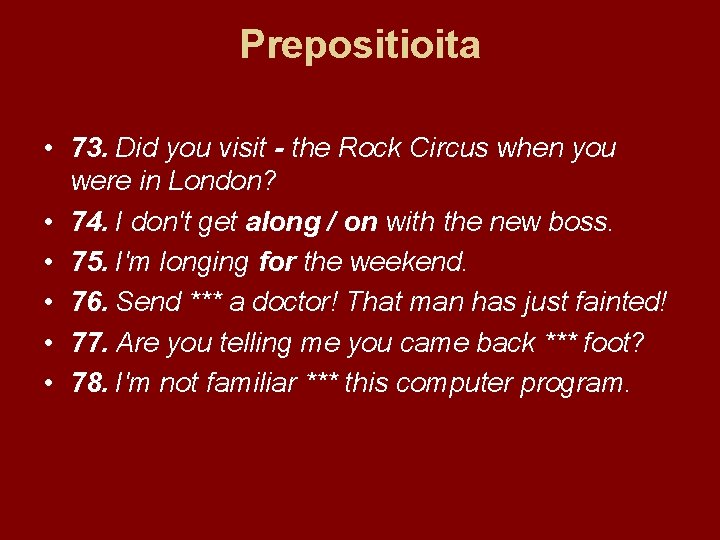 Prepositioita • 73. Did you visit - the Rock Circus when you were in