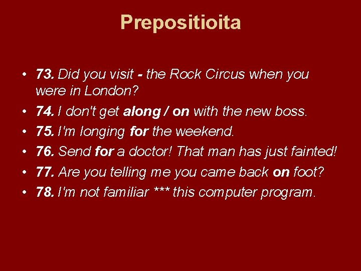 Prepositioita • 73. Did you visit - the Rock Circus when you were in